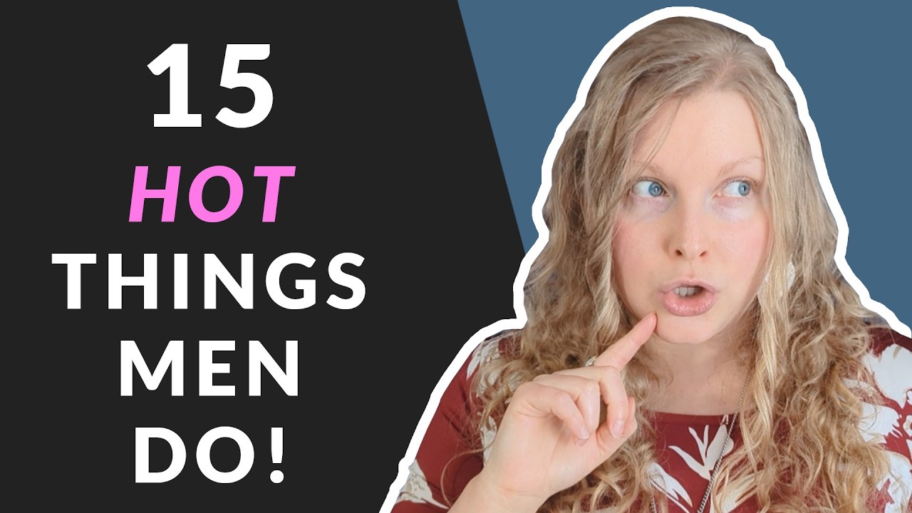 15 HOT THINGS MEN DO 🔥(Without Knowing It! 😏)