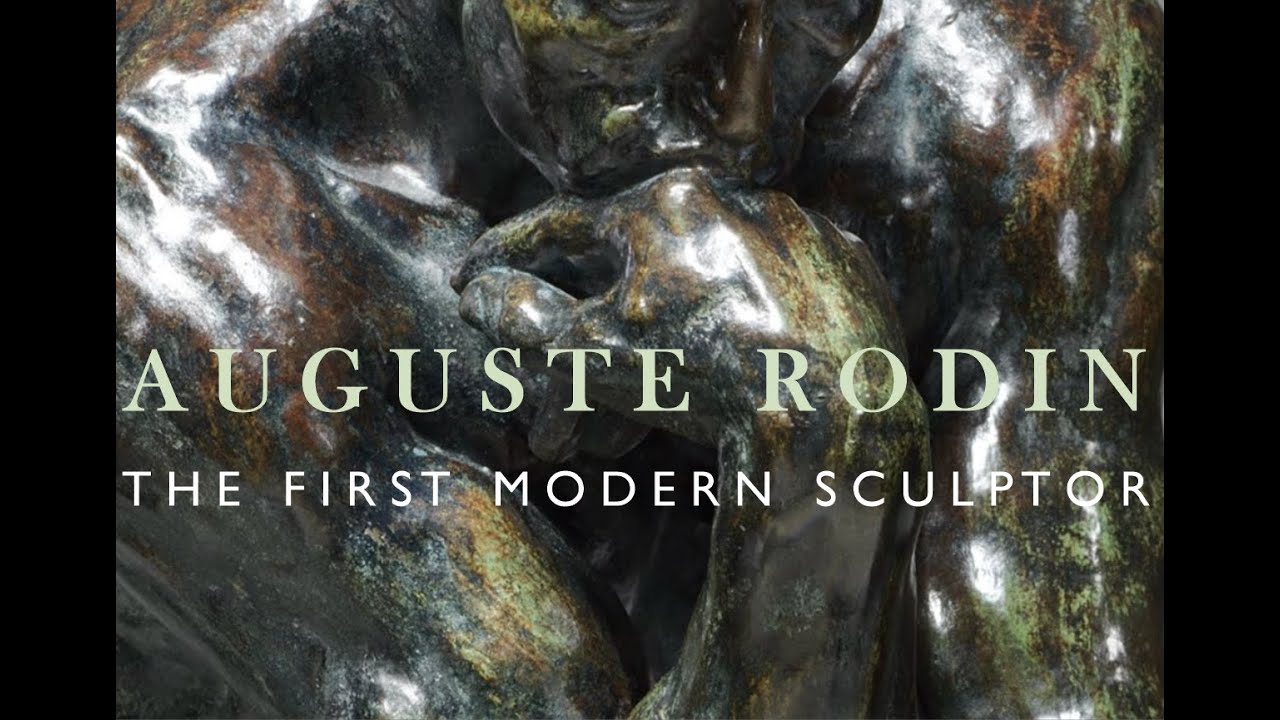 Auguste Rodin: The First Modern Sculptor