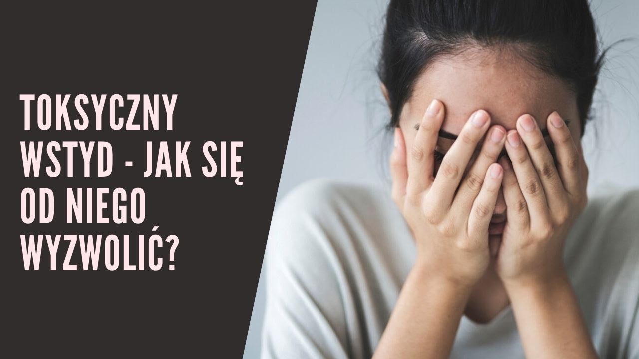 Toksyczny wstyd - jak się od niego wyzwolić?