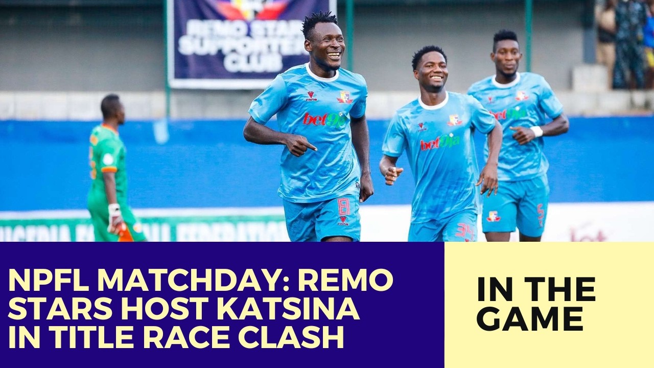 NPFL Matchday: Remo Stars Host Katsina in Title Race Clash