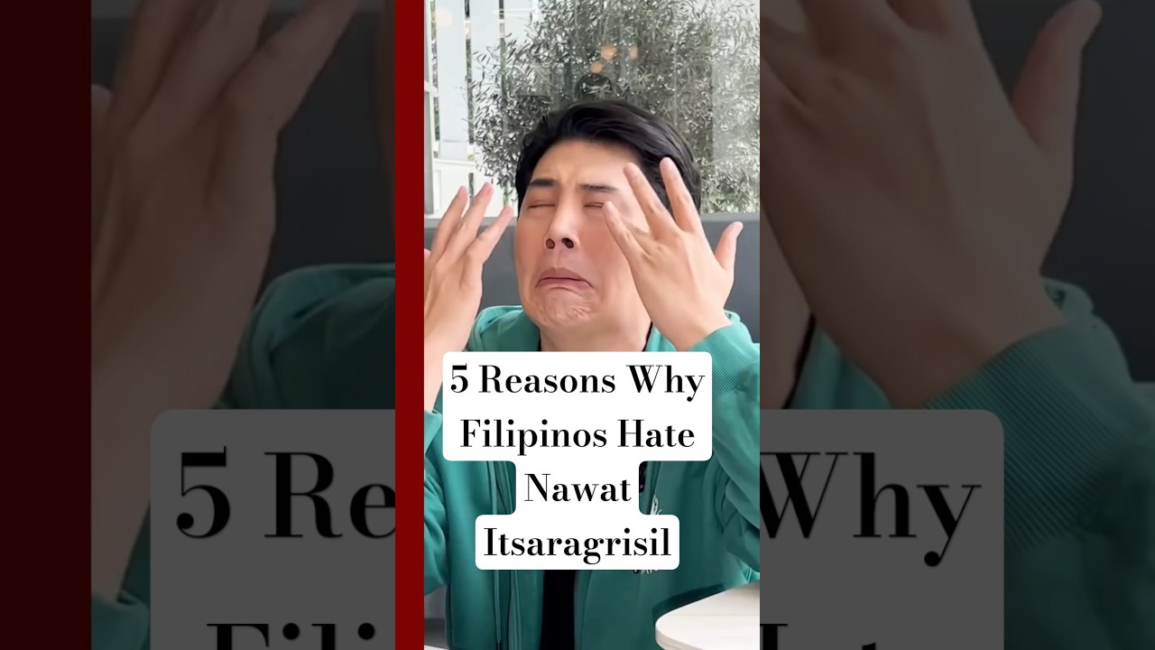 5 Reasons Why Filipinos Hate Nawat Itsaragrisil 
