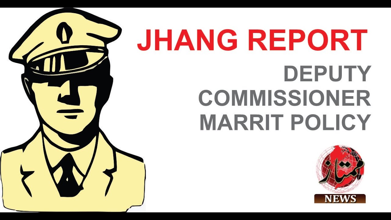 DEPUTY COMMISSIONER MARRIT POLICY, JHANG REPORT, ADCR JANG SHAYAN ALI JAMA.