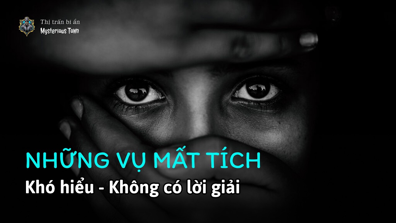 Điểm lại những vụ mất tích khó hiểu nhất chưa có lời giải | Thị trấn bí ẩn