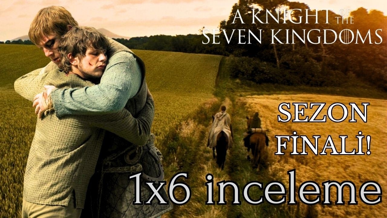 Sıcacık Bir Sezon Finali | A Knight of the Seven Kingdoms 6. B&ouml;l&uuml;m İnceleme (Spoilerlı)