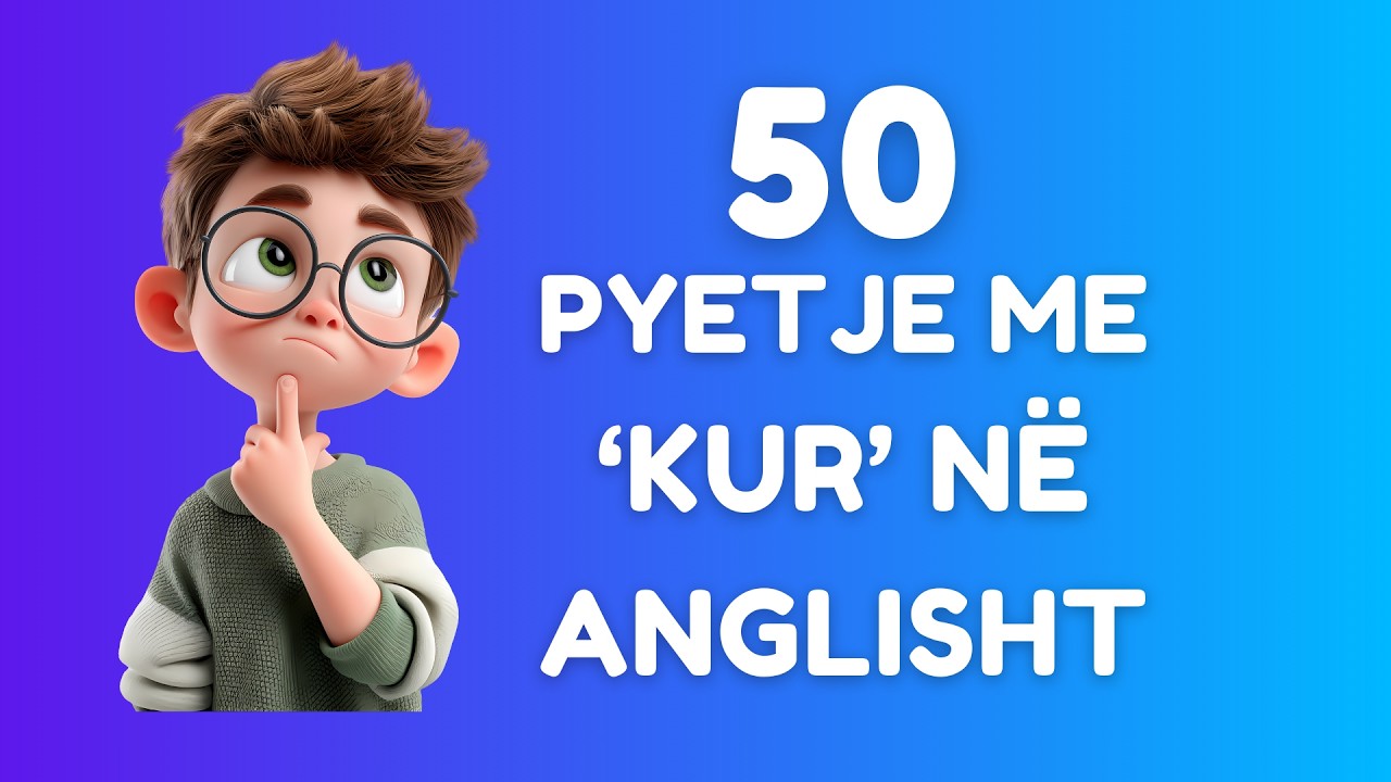 50 Pyetje në Anglisht me ‘KUR’ (WHEN)