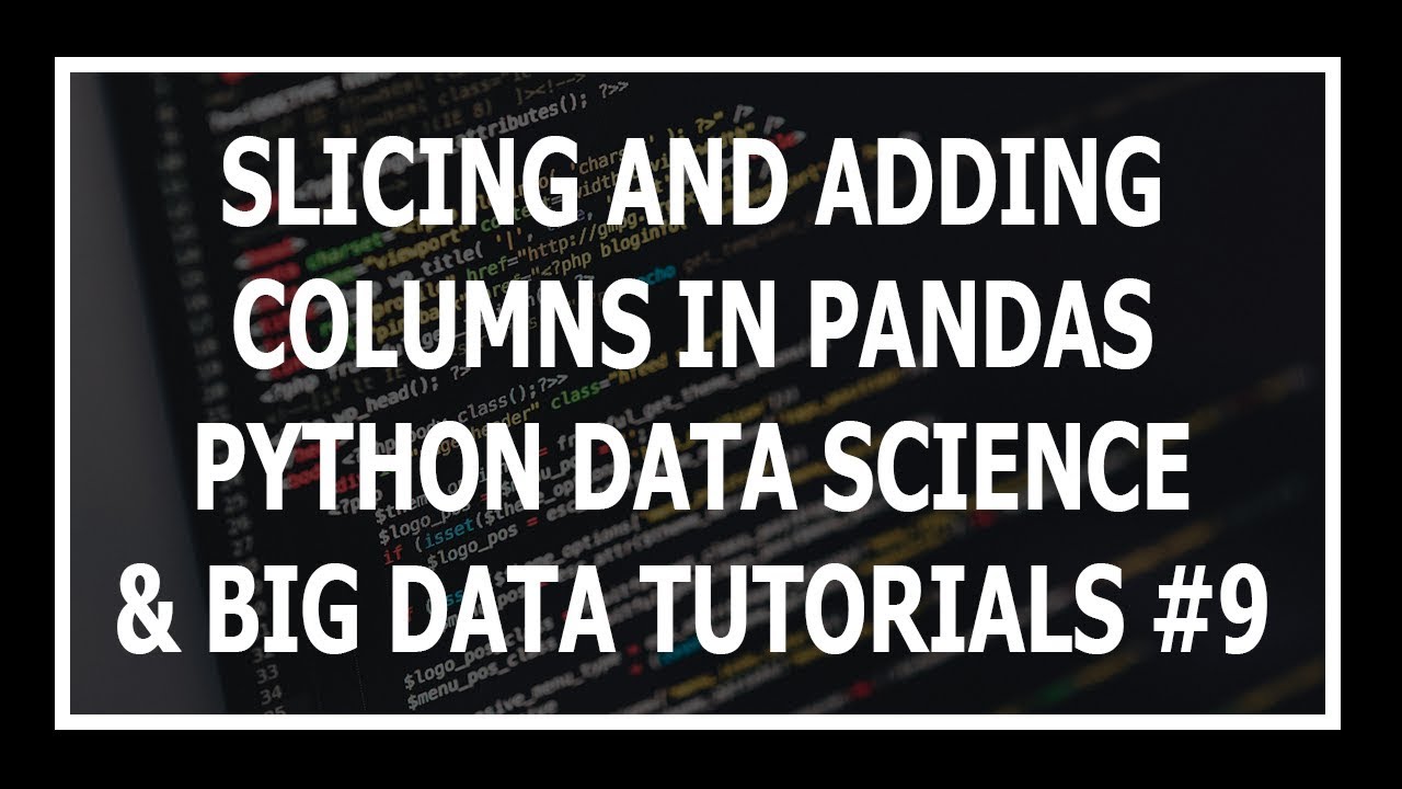 [Hindi] Slicing And Adding Columns To A DataFrame - Python Data Science and Big Data Tutorials