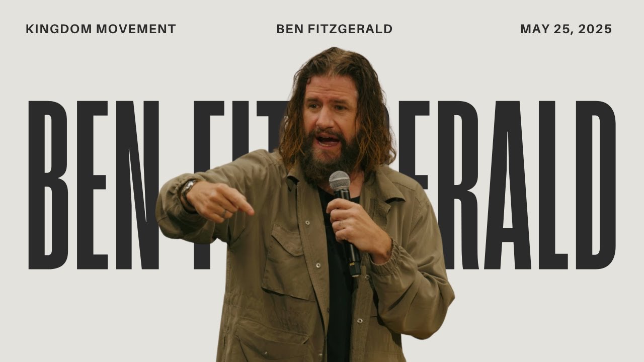 BEN FITZGERALD | Kingdom Movement Church | May 25, 2025