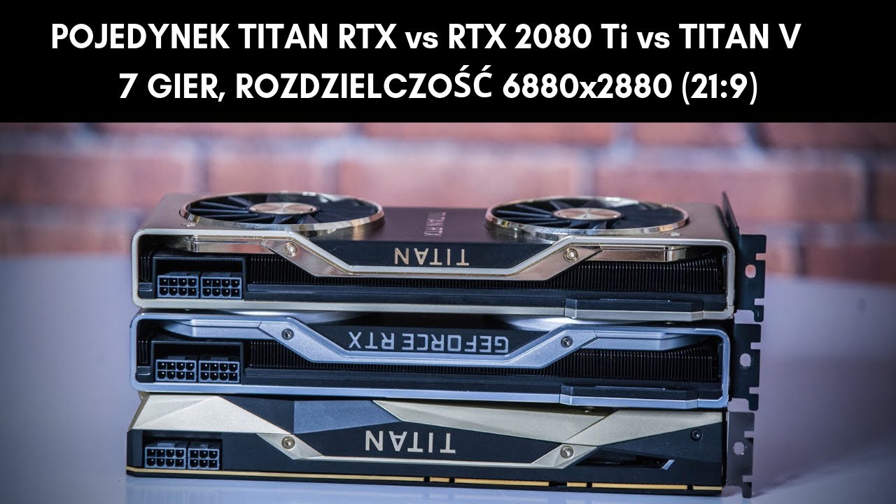 Pojedynek TITAN RTX vs RTX 2080Ti vs TITAN V. 7 Gier. Rozdzielczość 6880x2880 (21:9)