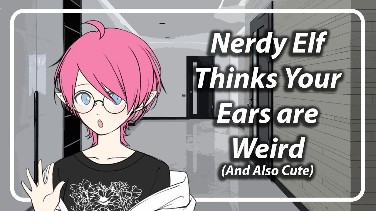 Nerdy Elf Girl Thinks Your Ears Are Weird (And Kinda Cute) [F4A] [TF4A] [Ear Cleaning ASMR]