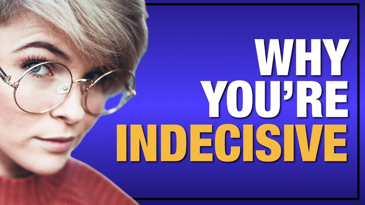 4 Psychological Reasons You're Indecisive