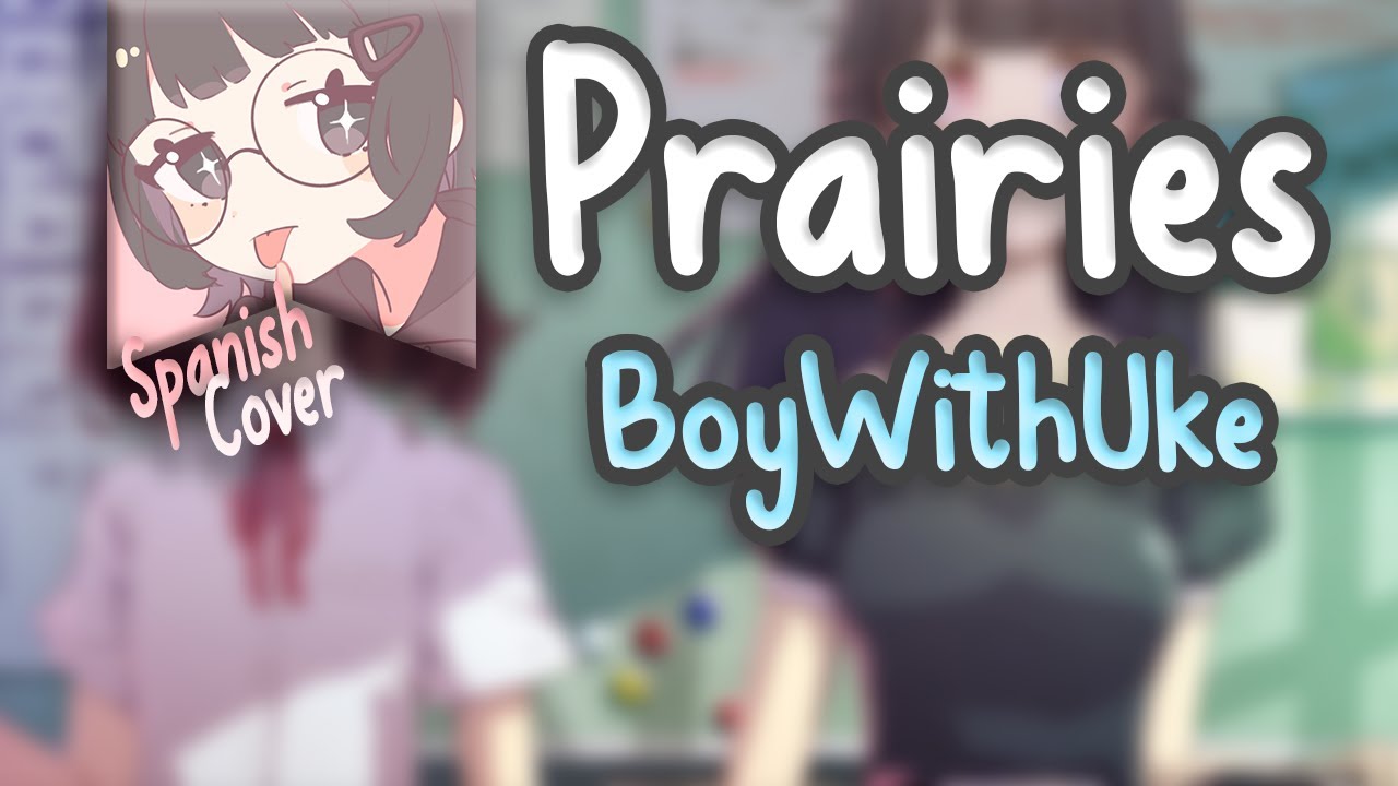 Prairies - BoyWithUke (Cover en español) Lyrics