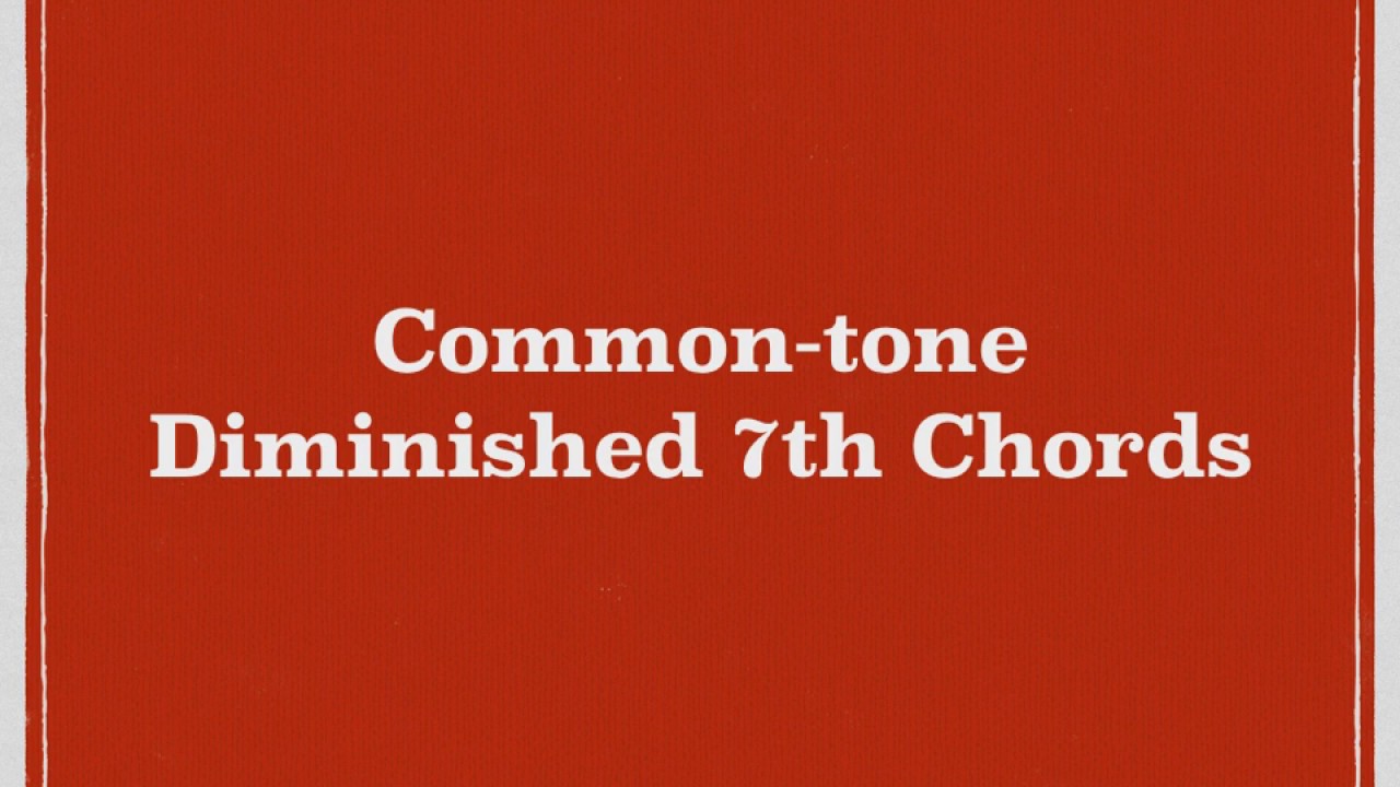 Common Tone Diminished 7th Chords