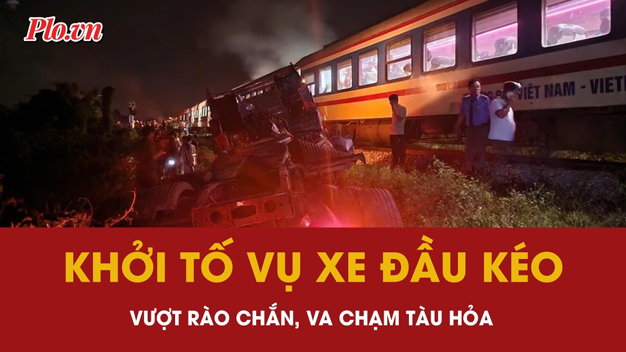 Khởi tố vụ xe đầu kéo vượt rào chắn đường sắt, va chạm tàu hỏa ở Quảng Ngãi | PLO