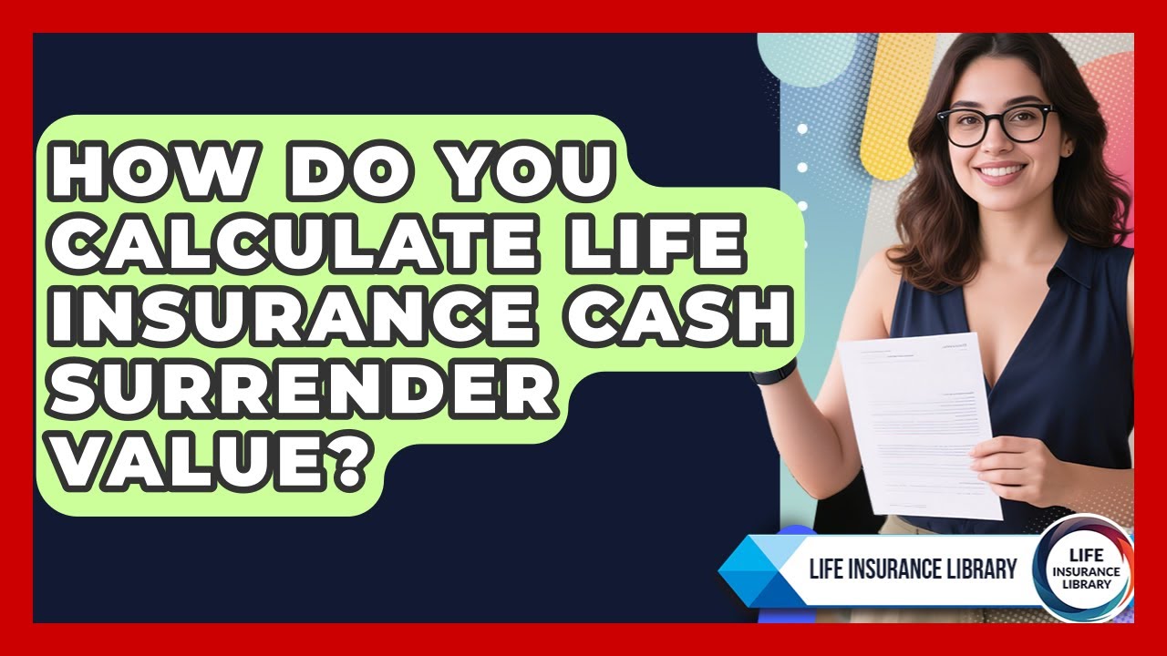 How Do You Calculate Life Insurance Cash Surrender Value? - Life Insurance Library