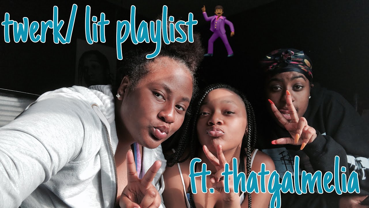 Twerk/Lit Playlist ft. ThatGalMelia