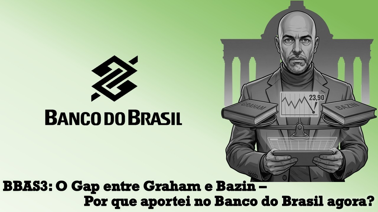 BBAS3: O Gap entre Graham e Bazin – Por que aportei no Banco do Brasil agora?