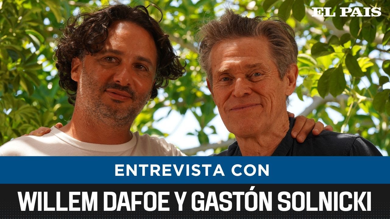 Willem Dafoe y Gastón Solnicki hablan con El País tras el estreno de 