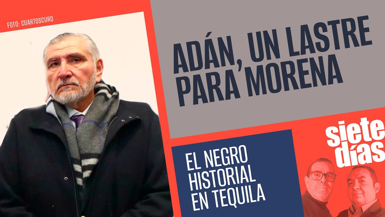 #EnVivo #SieteDías ¬ Adán se vuelve un lastre para Morena ¬  Los focos rojos del Alcalde de Tequila