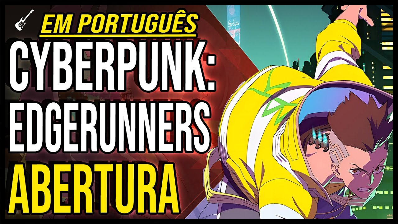 🎸 Abertura de CYBERPUNK: EDGERUNNERS em PORTUGU&Ecirc;S | 