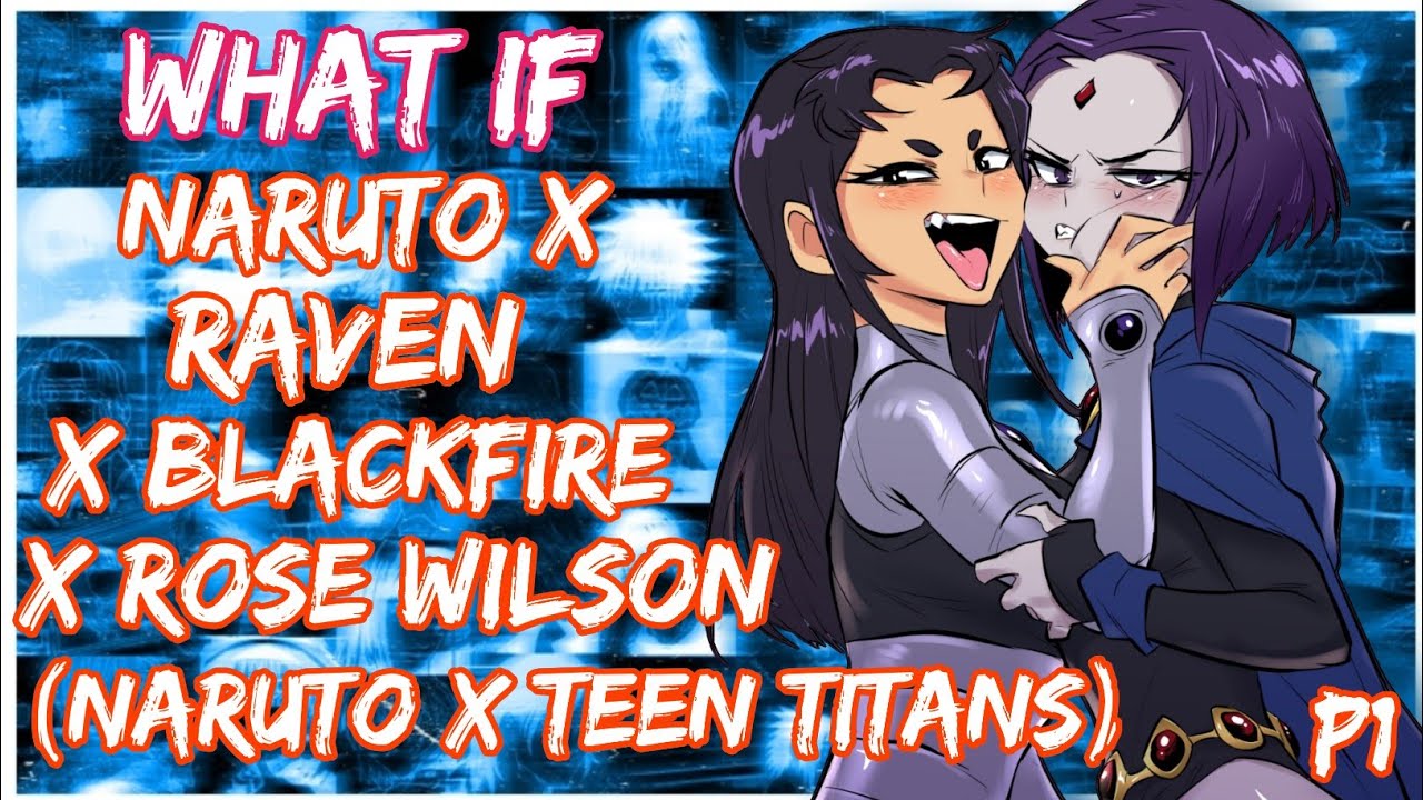 What if Naruto X Blackfire X  Raven X Rose Wilson | (Naruto X Teen Titans) | PART 1