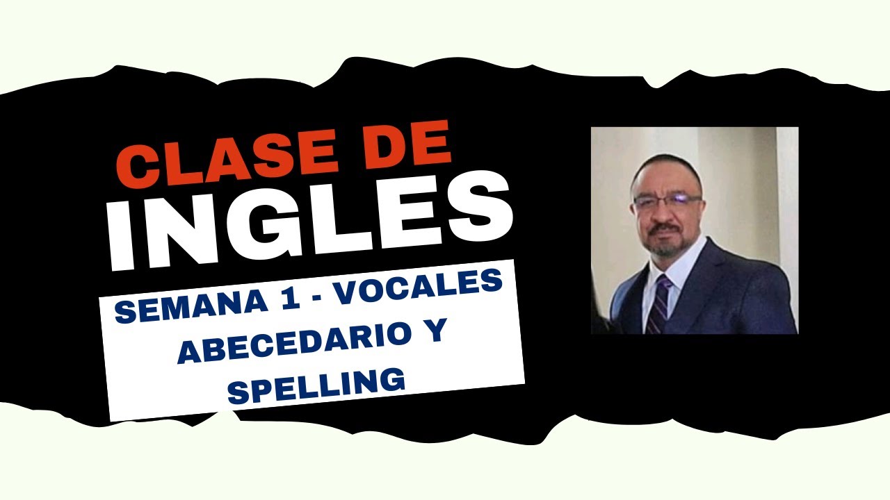 CLASE DE INGLES   SEMANA 1 - Vocales, Abecedario y Deletrear