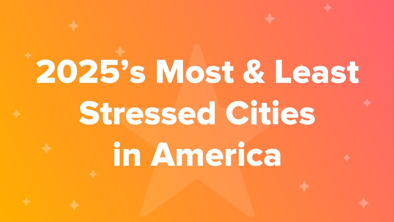 2025&rsquo;s Most & Least Stressed Cities in America