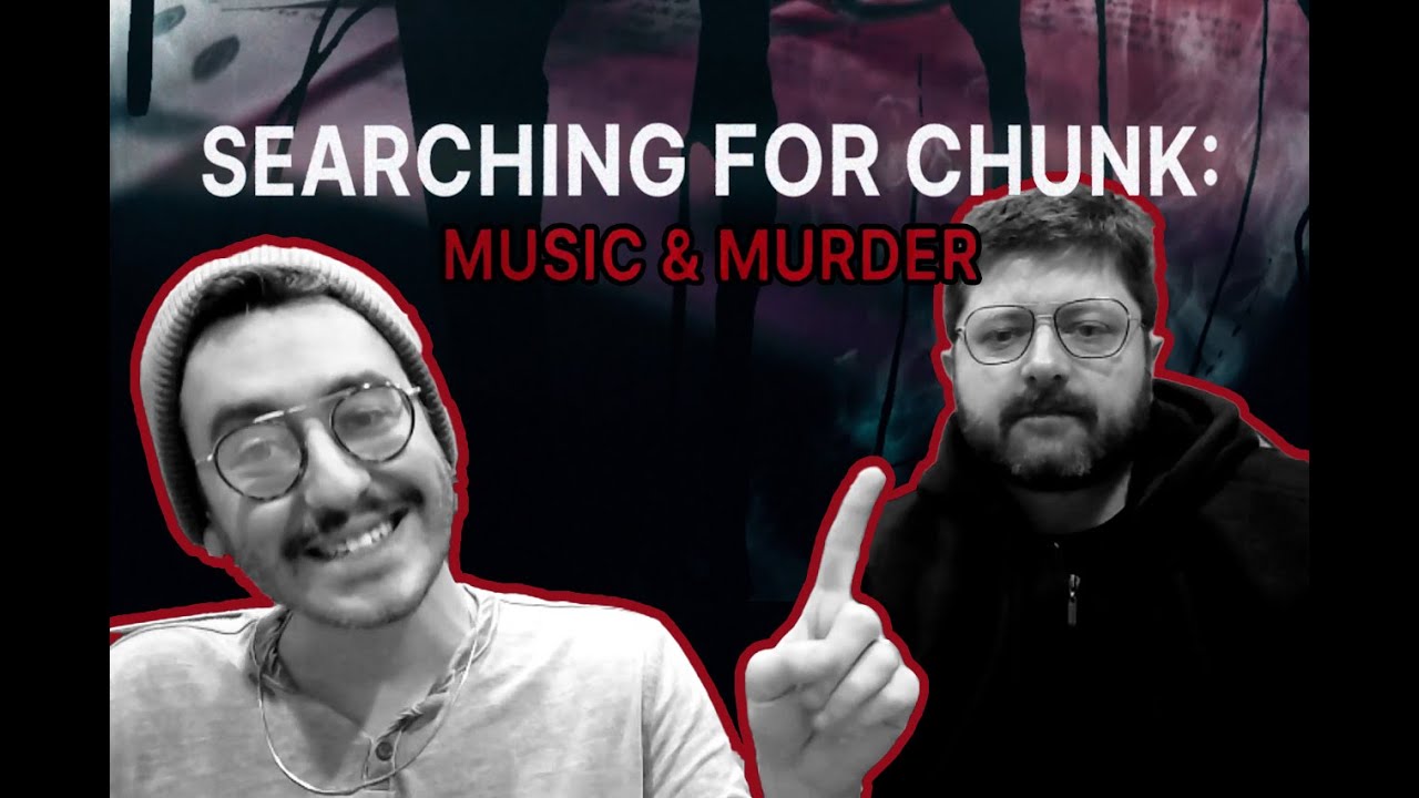 SEARCHING FOR CHUNK: Music & Murder