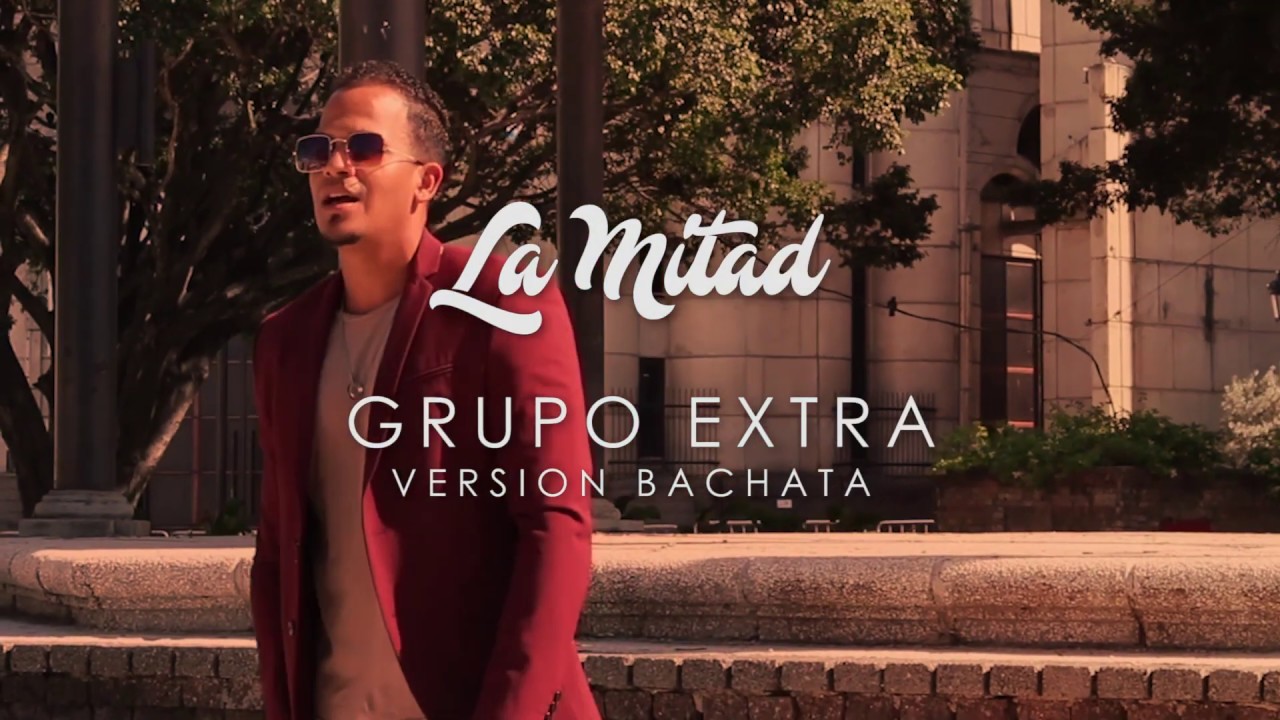 GRUPO EXTRA -   LA MITAD - VERSION BACHATA - VIDEO OFICIAL