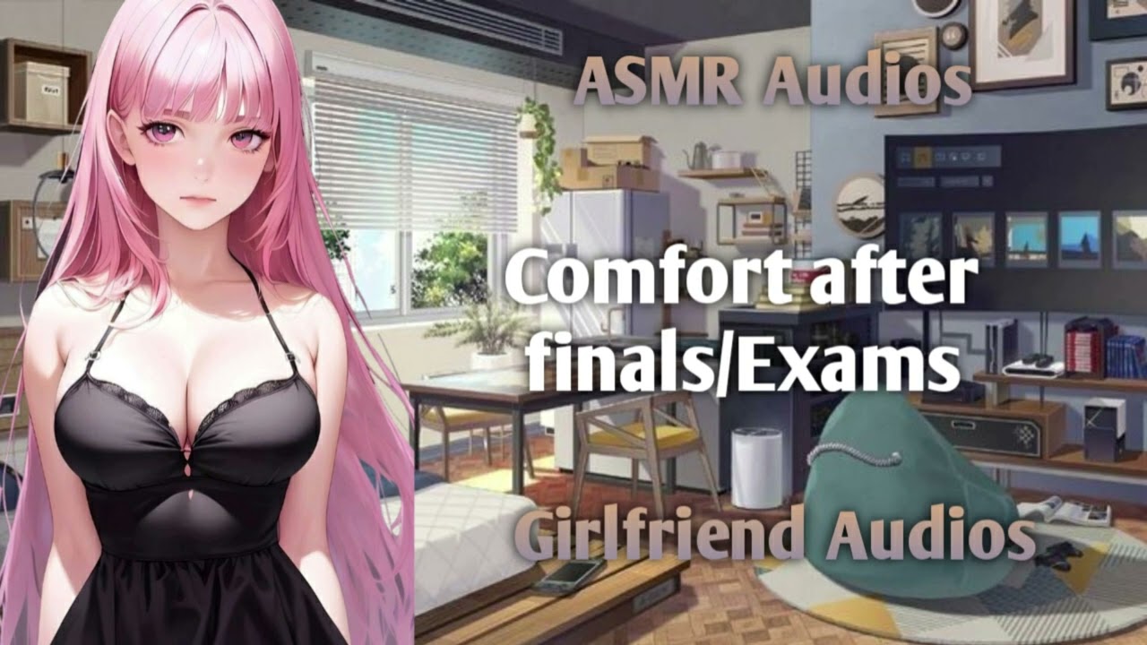 Comfort after exams/finals - [F4A] {Loving Girlfriend} {Post exams} - ASMR Girlfirned Audios