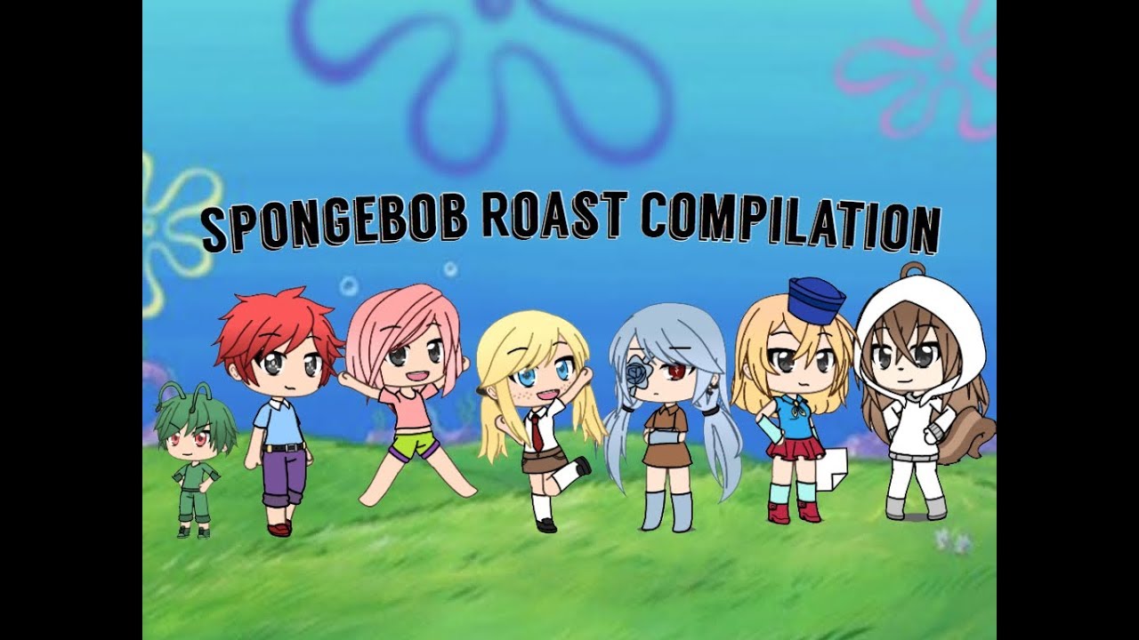 [Gacha Life] Spongebob Roast Compilation (Some Characters Are Gender-bent)