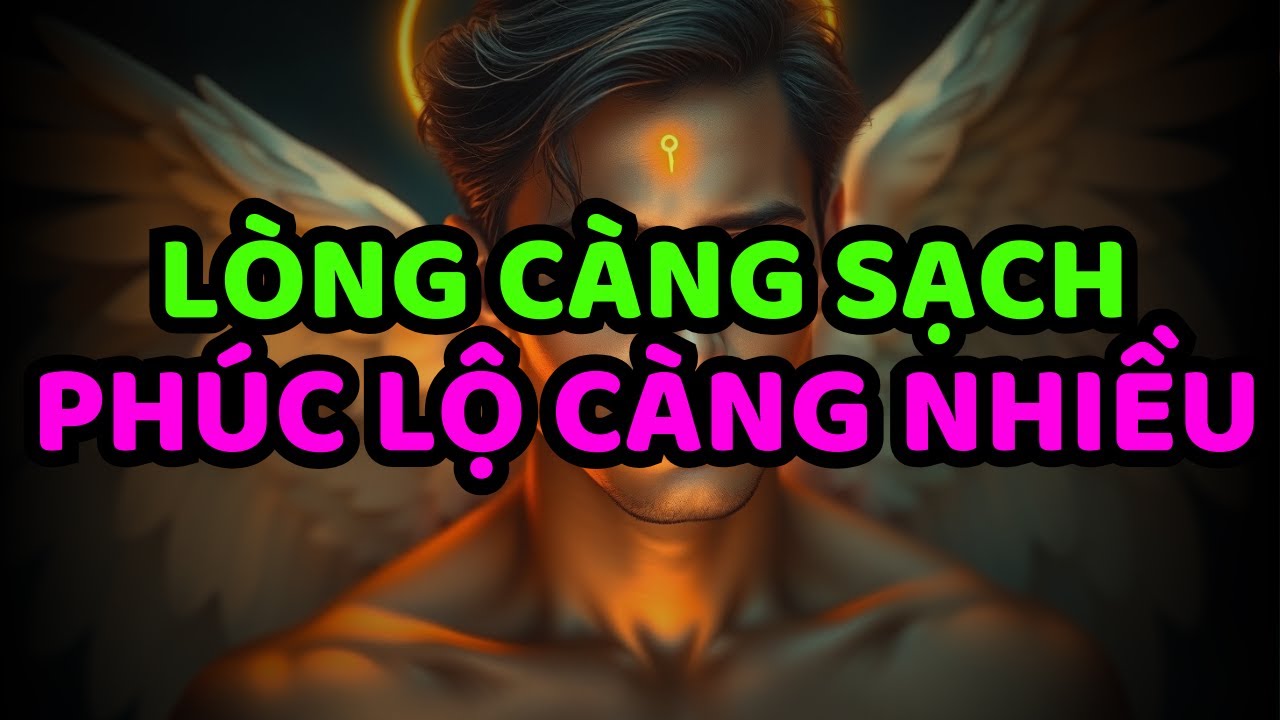NGƯỜI ĐƯỢC CHỌN! TÂM CÀNG TRONG – PHÚC LỘC CÀNG DÀY | BẠN KHÔNG ĐẾN ĐÂY TÌNH CỜ