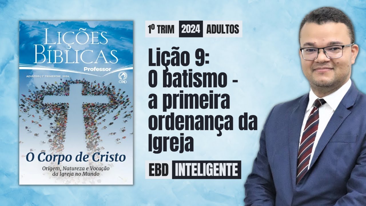Lição 9 [Adultos] - O batismo - a primeira ordenança da Igreja - EBD Inteligente