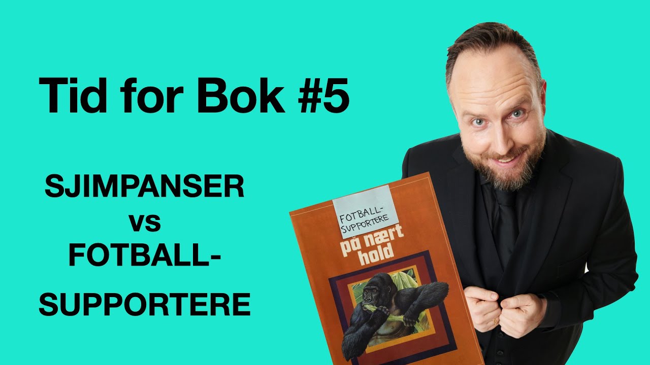 Tid for Bok 5 - sjimpanser vs. fotballsupportere