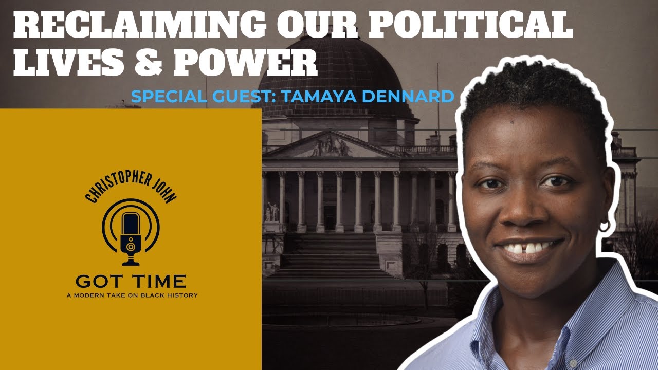 Reclaiming Our Political Lives & Power ft. Tamaya Dennard | GOT TIME with Christopher John | S2 E7