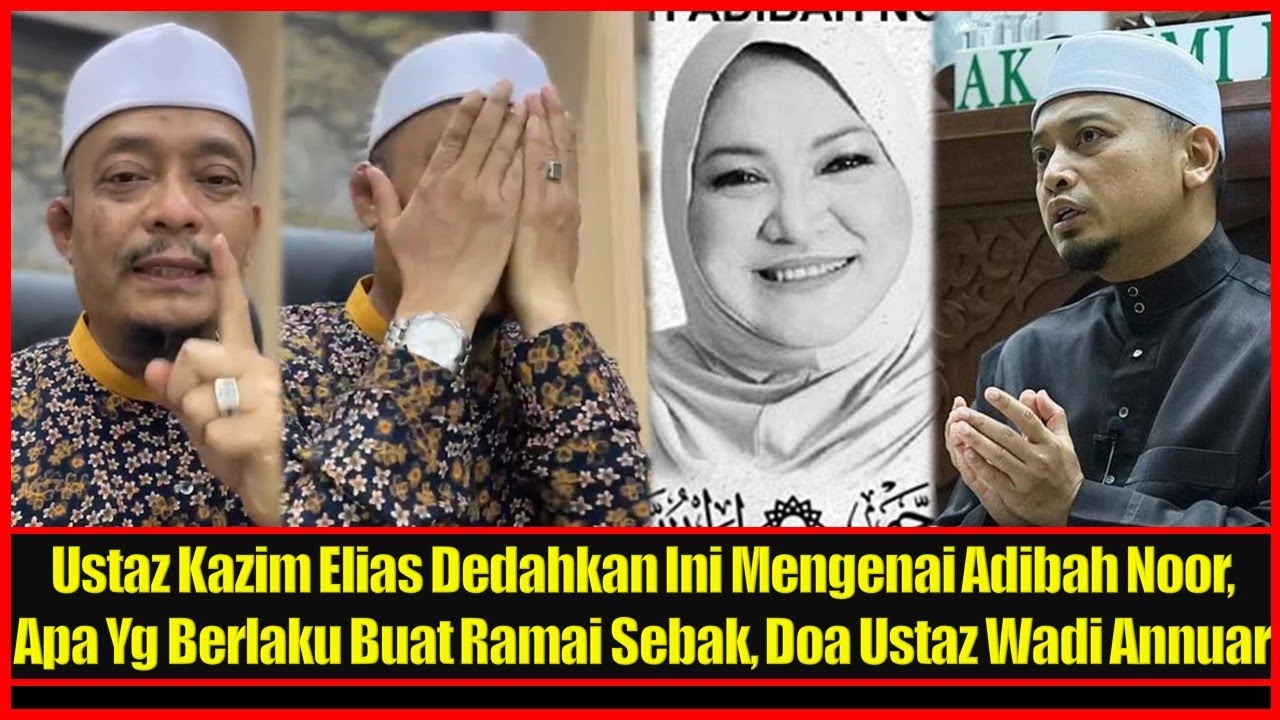 Ustaz Kazim Elias Ust Wadi Annuar Dedahkan Ini Mengenai Adibah Noor, Apa Yg Berlaku Buat Ramai Sebak