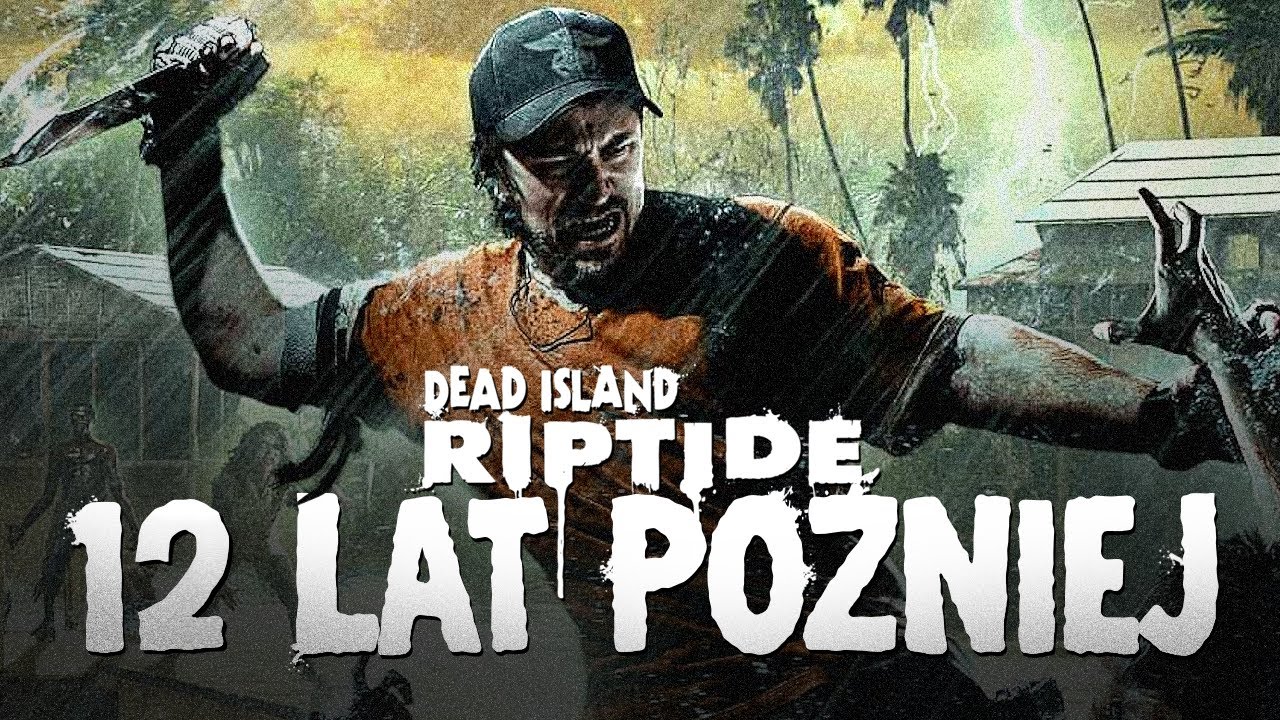 Dead Island Riptide PL - Polskie Zombie 12 Lat P&oacute;źniej - Gameplay PL 4K