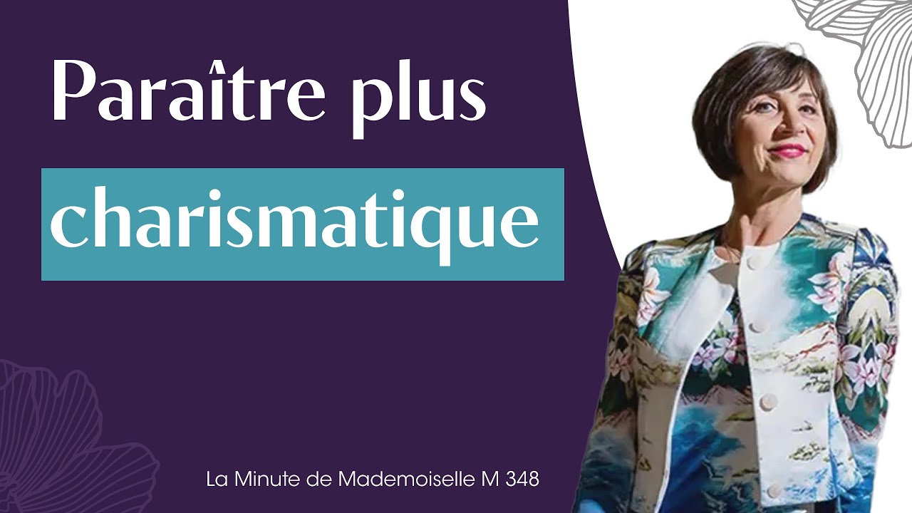 Comment paraitre plus charismatique ? - La Minute de Mademoiselle M348