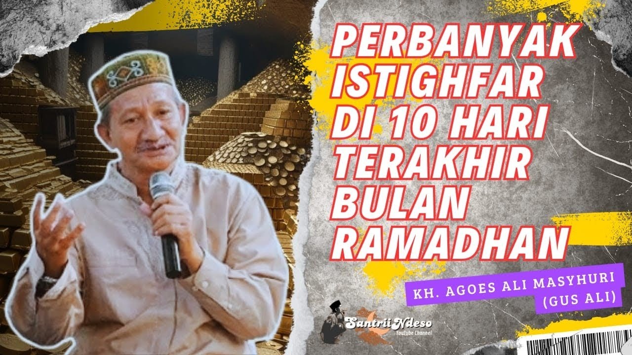 NGAJI KH AGOES ALI MASYHURI (GUS ALI) _ PERBANYAK ISTIGHFAR DI 10 HARI TERAKHIR BULAN RAMADHAN 