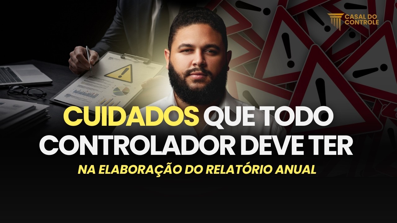 AULA 2 - CUIDADOS QUE TODO CONTROLADOR DEVE TER NA ELABORAÇÃO DO RELATÓRIO ANUAL