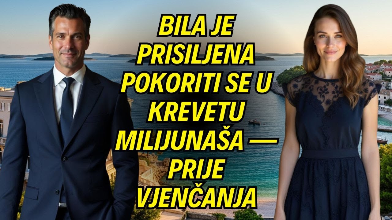 Bila Je Prisiljena Pokoriti Se U Krevetu Milijunaša — Prije Vjenčanja