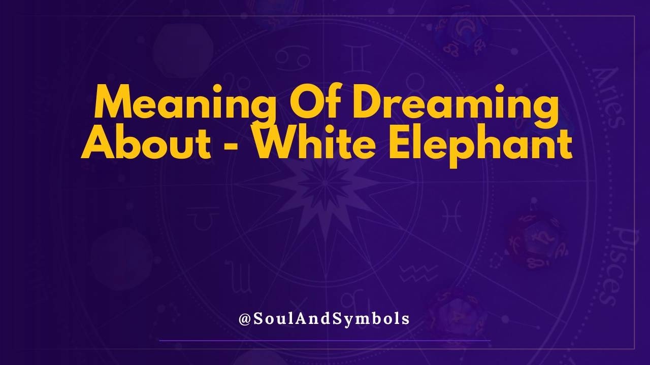 Meaning Of Dreaming About White Elephant 🌙🔍