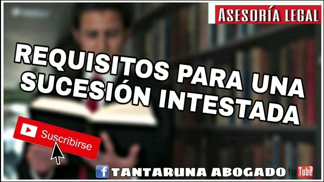 REQUISITOS PARA UNA SUCESI&Oacute;N INTESTADA