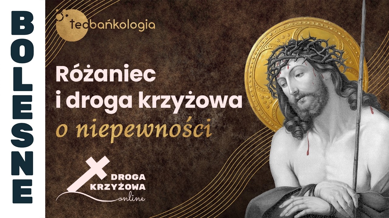 Różaniec Teobańkologia i droga krzyżowa o niepewności | 27.02