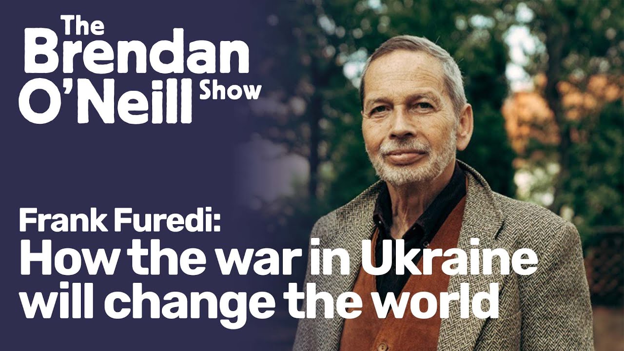 How the war in Ukraine will change the world, with Frank Furedi