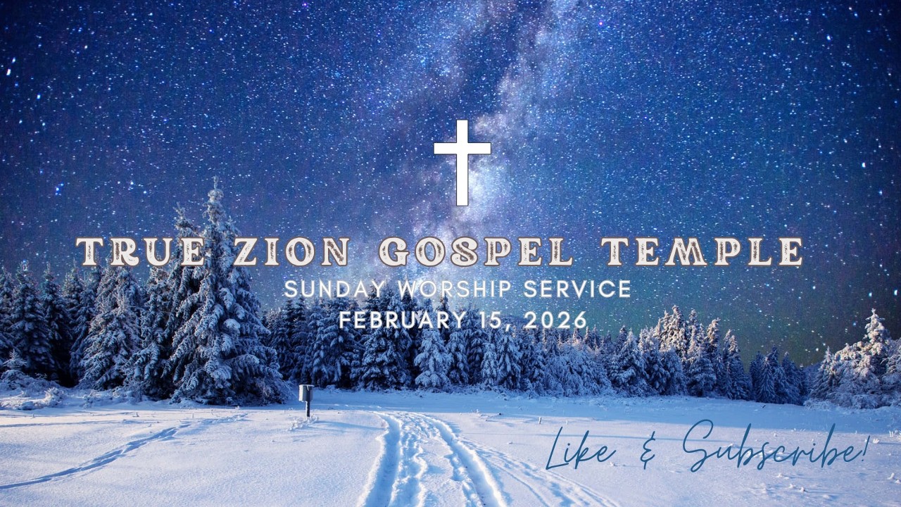 True Zion Gospel Temple, 2/15/26