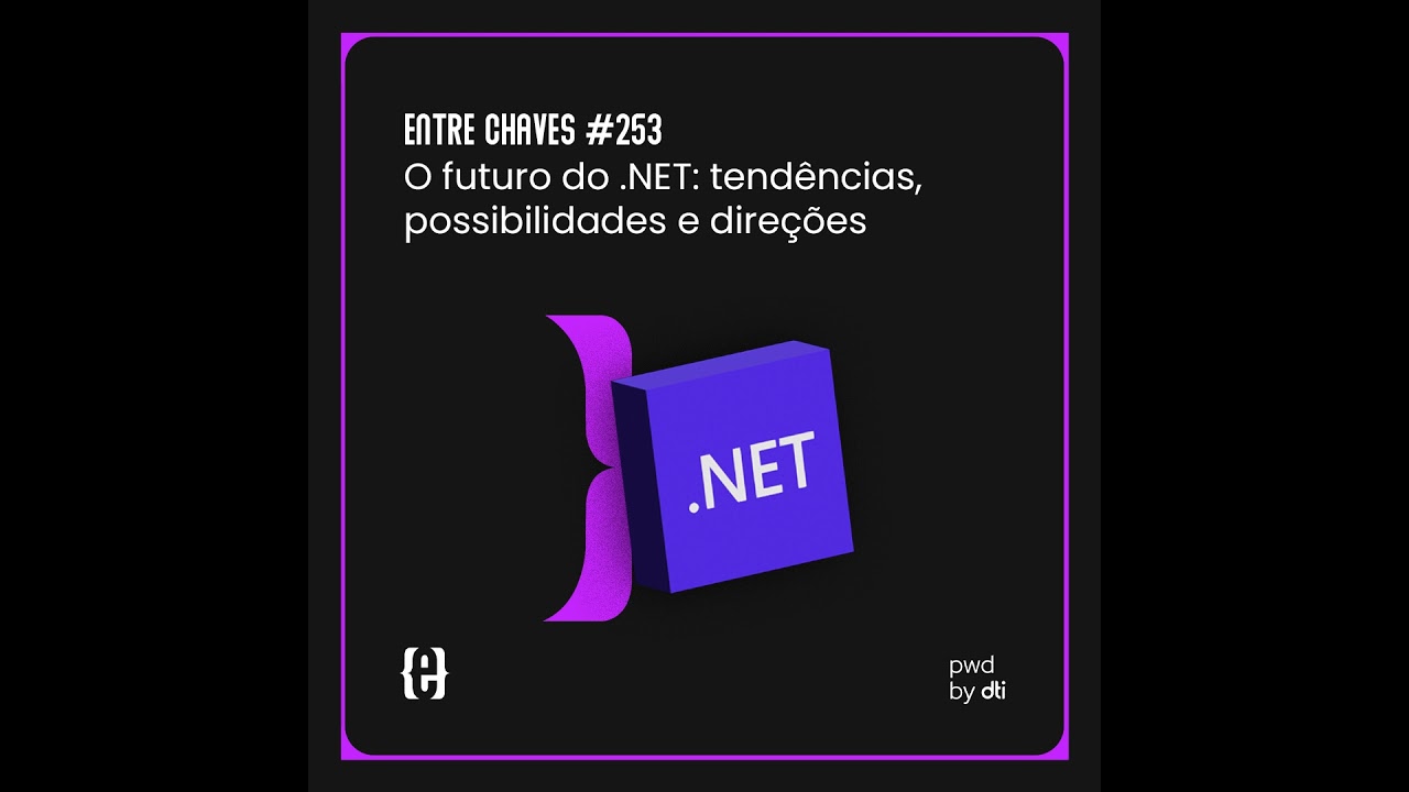 #253 O futuro do .NET: tendências, possibilidades e direções