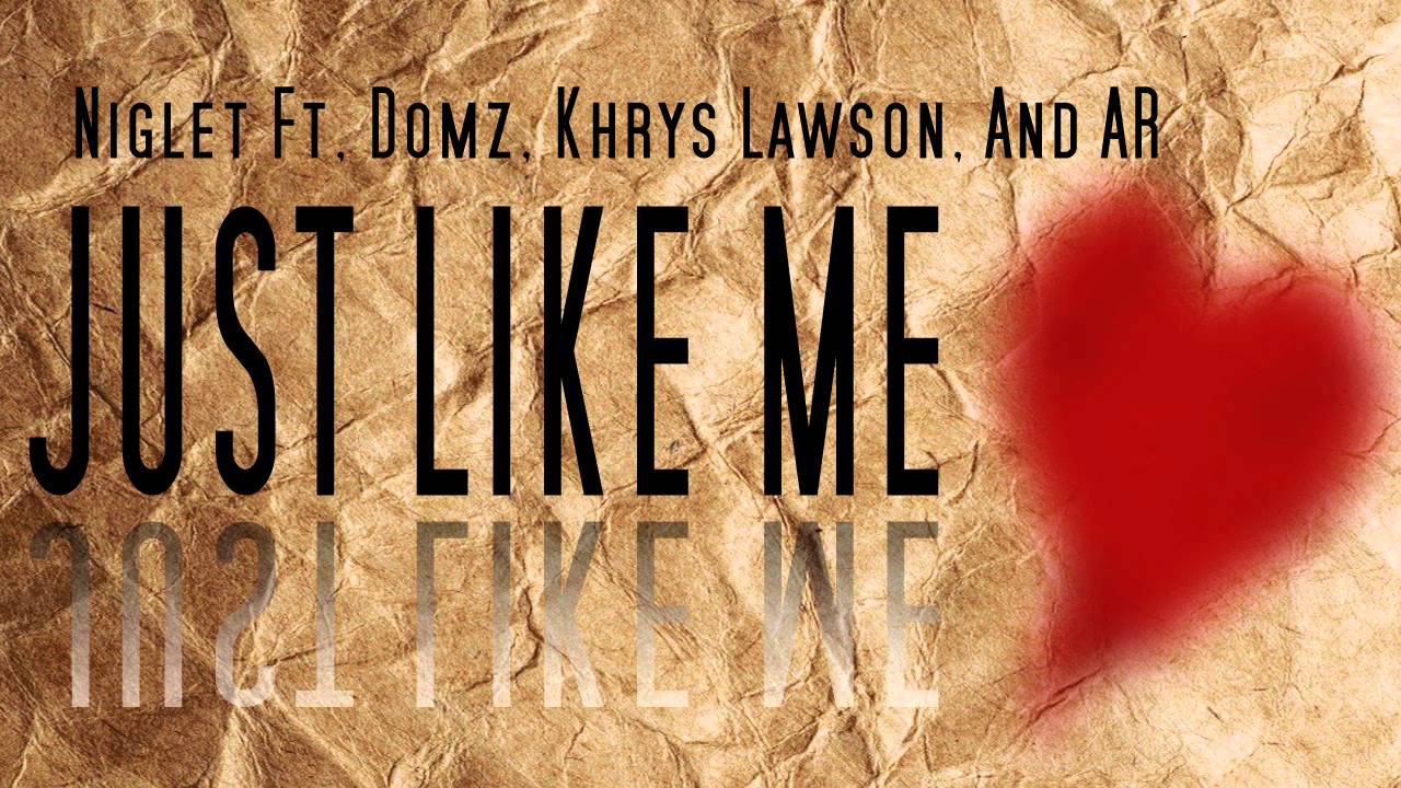 Just Like Me -Niglet Ft Domz, Khrys Lawson, And AR
