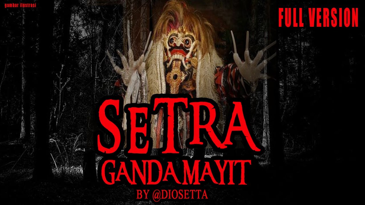 KISAH MISTERI - SETRA GANDA MAYIT - FULL VERSION - THREAD HORROR @Diosetta