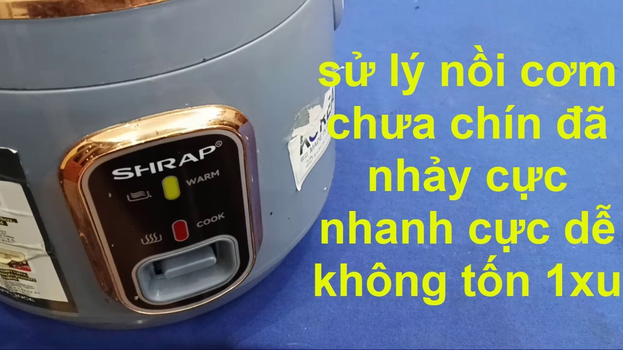 CÁCH SỬ LÝ NỒI CƠM ĐIỆN CHƯA CHÍN ĐÃ NHẢY  cực nhanh không tố 1 xu!