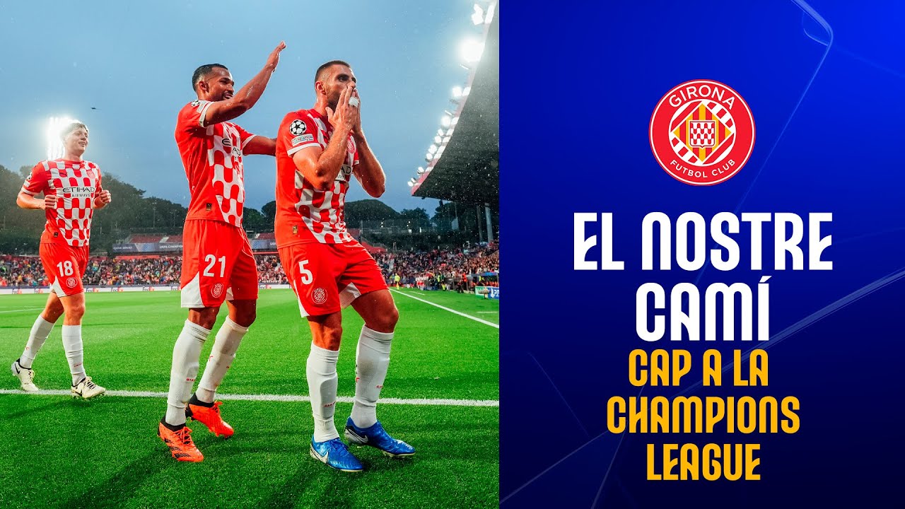 EL NOSTRE CAMÍ CAP A LA CHAMPIONS LEAGUE! 🤩 | GIRONA FC